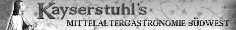 Kayserstuhl�s Mittelaltergastronomie im GRO�RAUM RHEIN-NECKAR, PFALZ, RHEINHESSEN, SAARLAND, BADEN, S�DHESSEN SOWIE TEILEN VON BAYERN UND TH�RINGEN