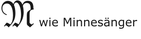 M wie Minnesänger